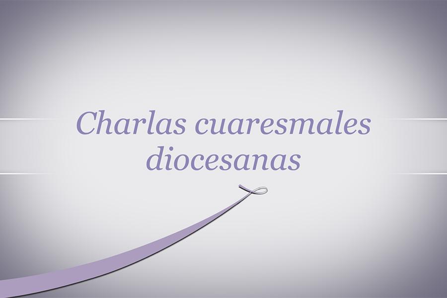 Charlas cuaresmales diocesanas